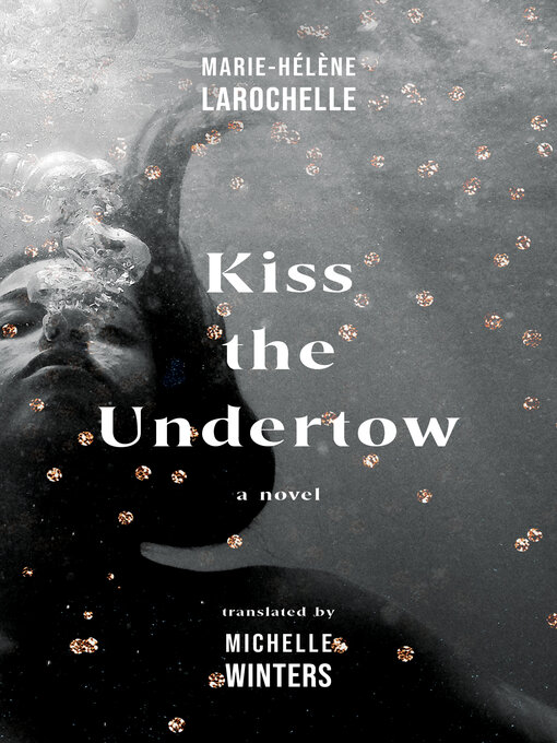 Title details for Kiss the Undertow by Marie-Hélène Larochelle - Available